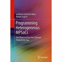 Programming Heterogeneous MPSoCs: Tool Flows to Close the Software Productivity 