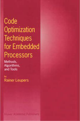  Code Optimization Techniques for Embedded Processors - Methods, Algorithms, and Tools 